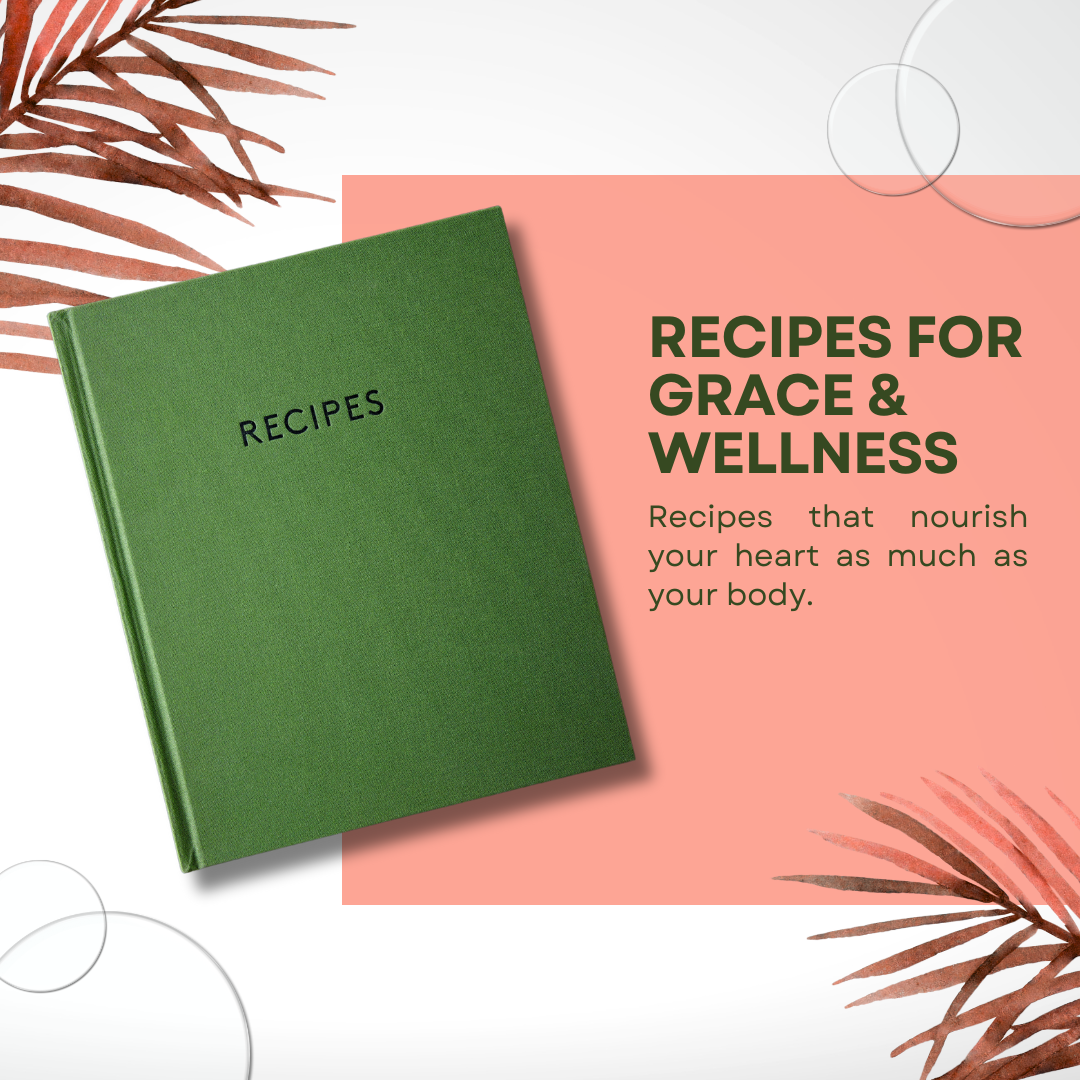 Nourishing Recipes for Grace & Wellness. Coming Soon