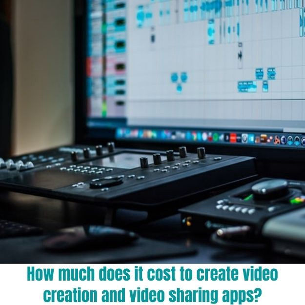 How much does it cost to create video creation and video sharing apps?