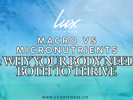 Macro vs Micronutrients - Why your body needs both to thrive