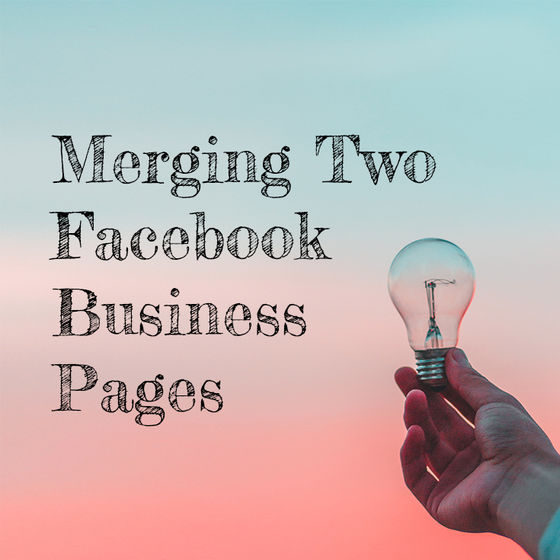 Tips & Tricks: Merging Two Facebook Business Pages