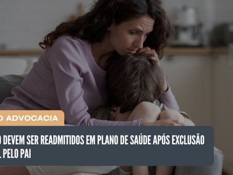 Mãe e filho devem ser readmitidos em plano de saúde após exclusão unilateral pelo pai