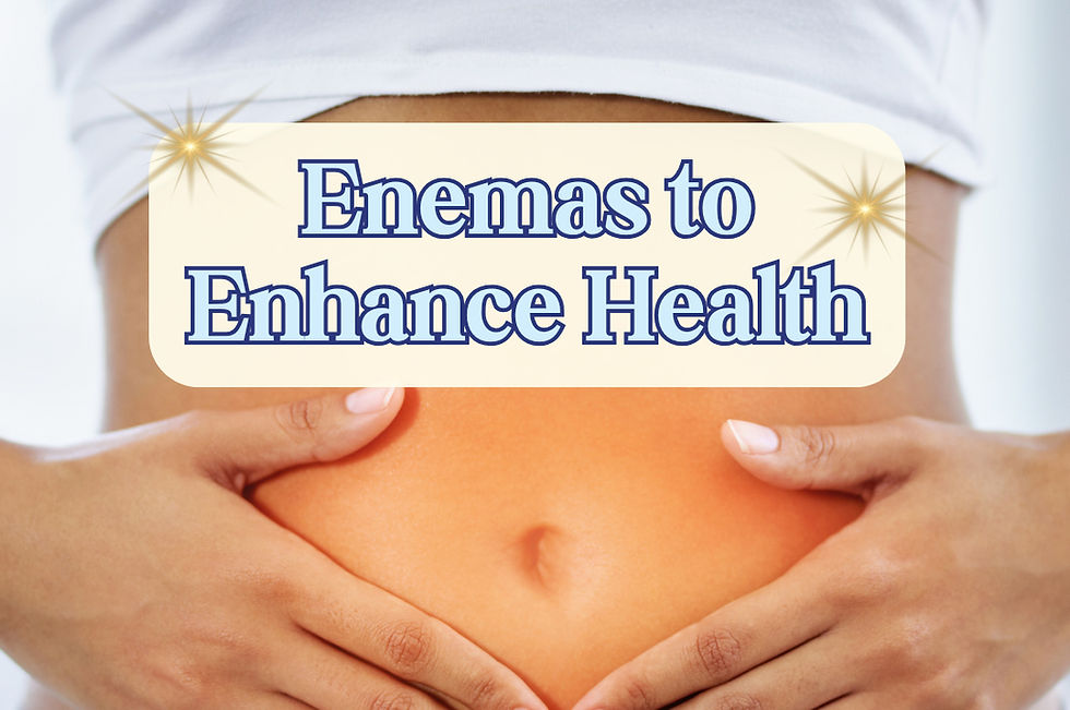 Enemas to Enhance Health