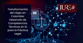 Transformación del Litigio en Colombia: Desarrollo de Competencias Técnicas en IA para la Práctica Legal