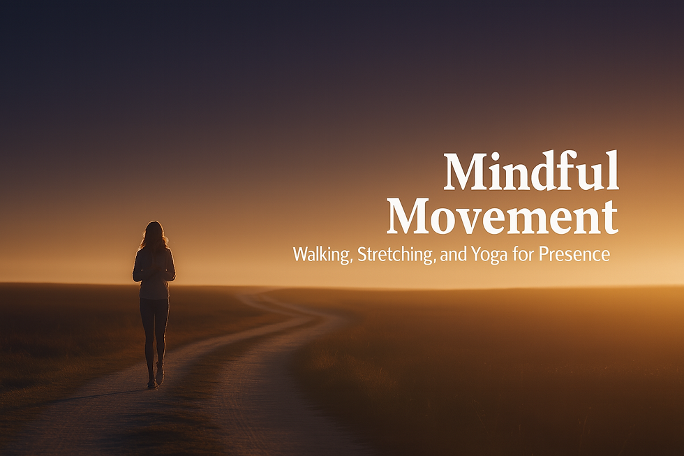 Mindful Movement: Walking, Stretching, and Yoga for Presence