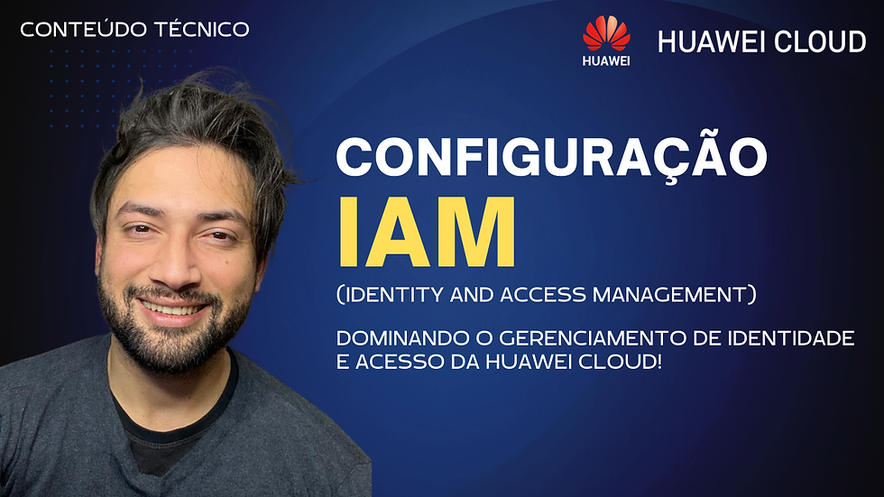📘 Guia Completo: Configuração do IAM na HUAWEI CLOUD 🌐