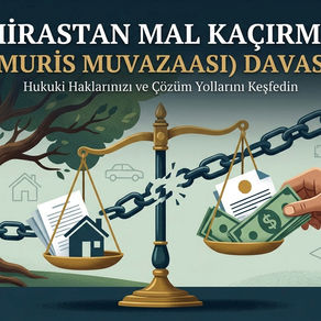 Mirastan Mal Kaçırma (Muris Muvazaası) Davası