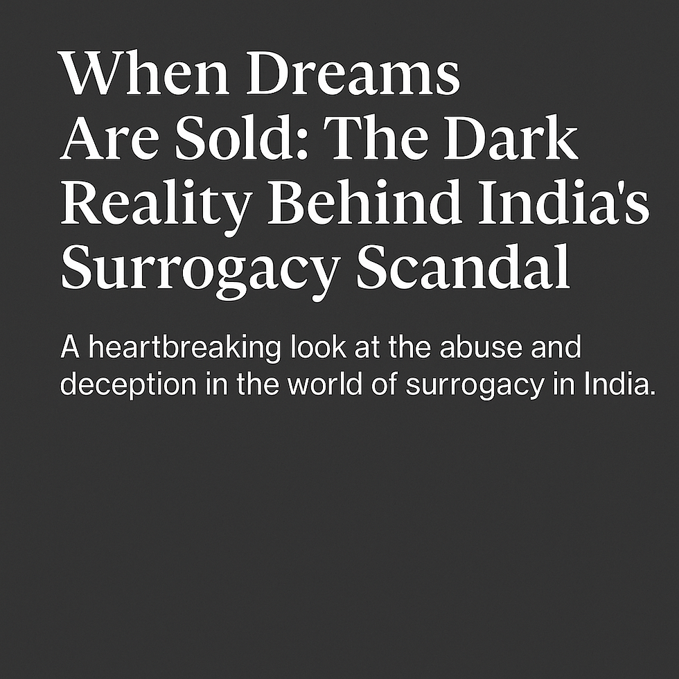 Cover image with the title "When Dreams Are Sold: The Dark Reality Behind India's Surrogacy Scandal" and a subtitle that reads "A heartbreaking look at the abuse and deception in the world of surrogacy in India," displayed on a dark background.