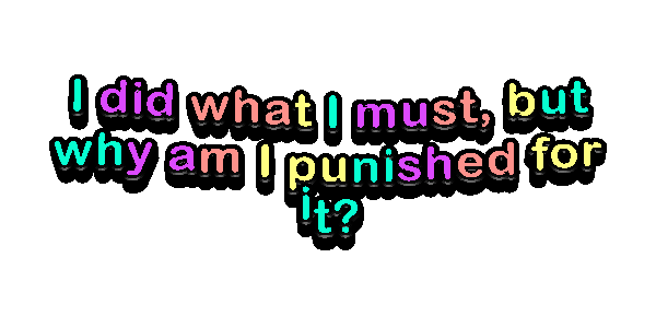 2025-12-08-I-did-what-I-must-but-why-am-I-punished-for-it-.gif