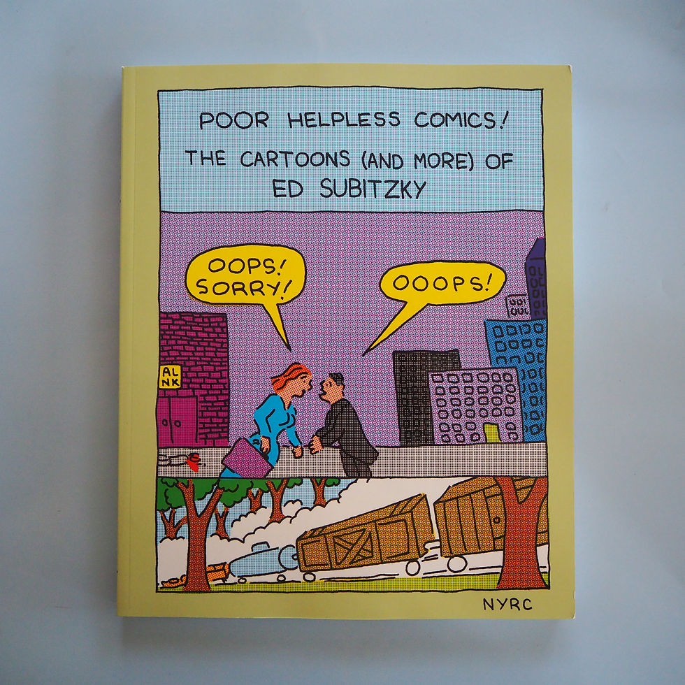 POOR, HELPLESS COMICS! THE CARTOONS (AND MORE) OF ED SUBITZKY
