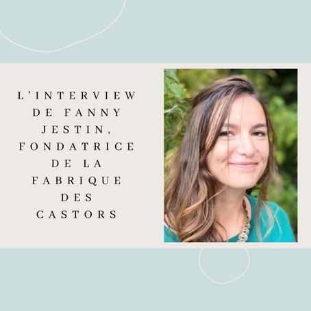 Rencontre avec Fanny Jestin, fondatrice de La Fabrique des Castors