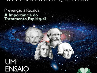 Dependência Química - Prevenção à recaída. A importância do tratamento Espiritual: Um ensaio científ