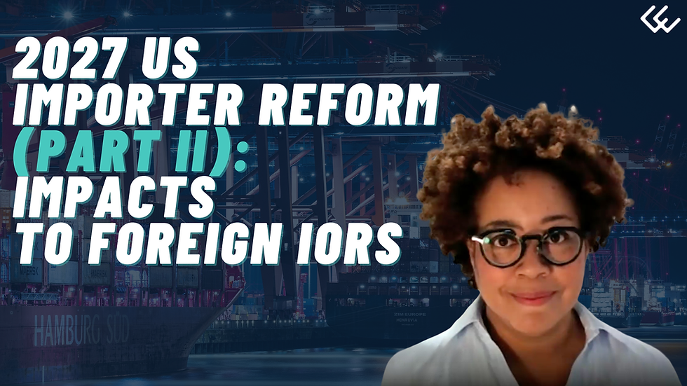 2027 US Importer Reform (Part 2): Impact on Foreign IORs (VIDEO)