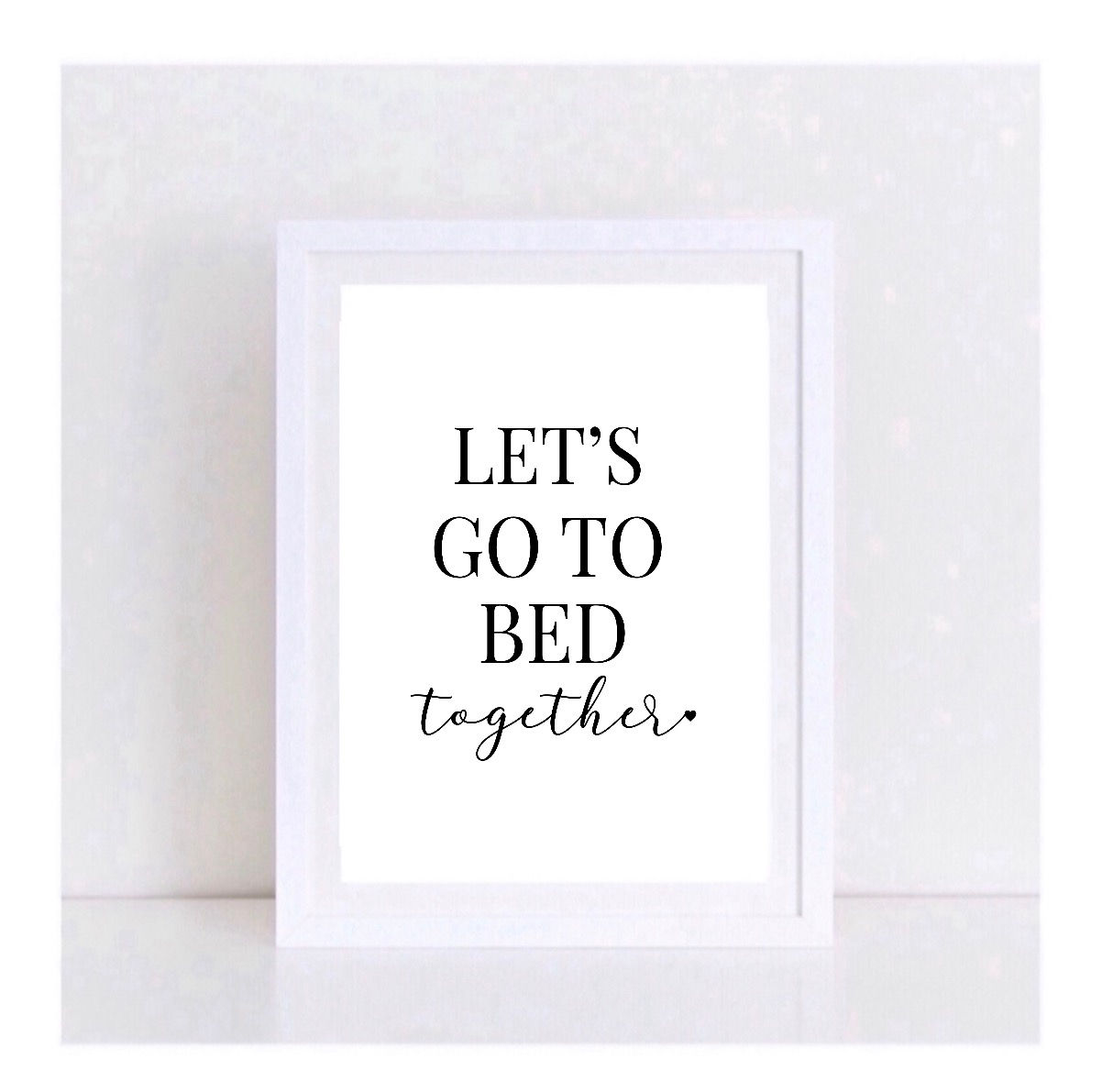 LET’S GO TO BED TOGETHER