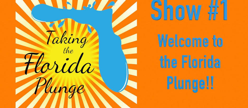 The Florida Plunge Show – Episode 1 WELCOME!