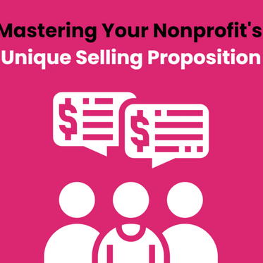 Mastering Your Nonprofit's Unique Selling Proposition