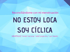 "No estoy loca, soy cíclica".