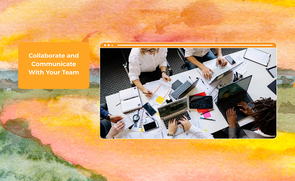 A background illustration with a text that says, “Collaborate and Communicate With Your Team.” A picture of a group of people at their desk with laptops and notebooks on it.