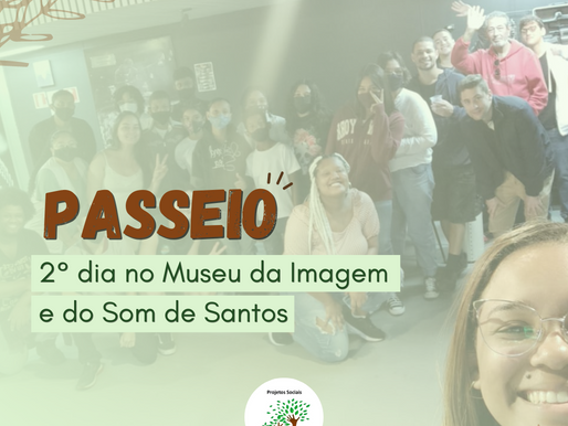 2° PASSEIO NO MISS - MUSEU DA IMAGEM E DO SOM DE SANTOS