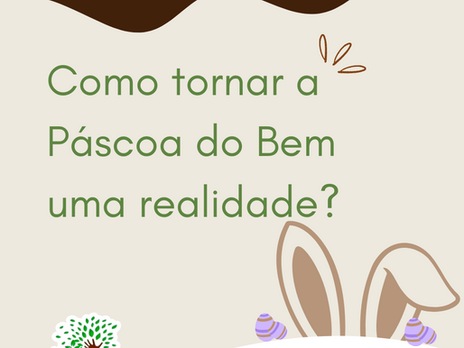 COMO TORNAR A PÁSCOA DO BEM UMA REALIDADE?