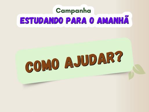 CAMPANHA ESTUDANDO PARA O AMANHÃ: COMO AJUDAR?