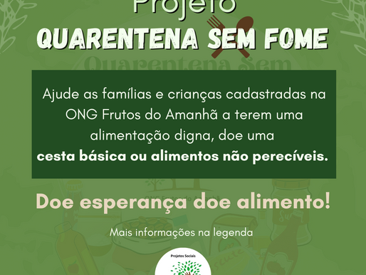 PROJETO QUARENTENA SEM FOME - ONG FRUTOS DO AMANHÃ