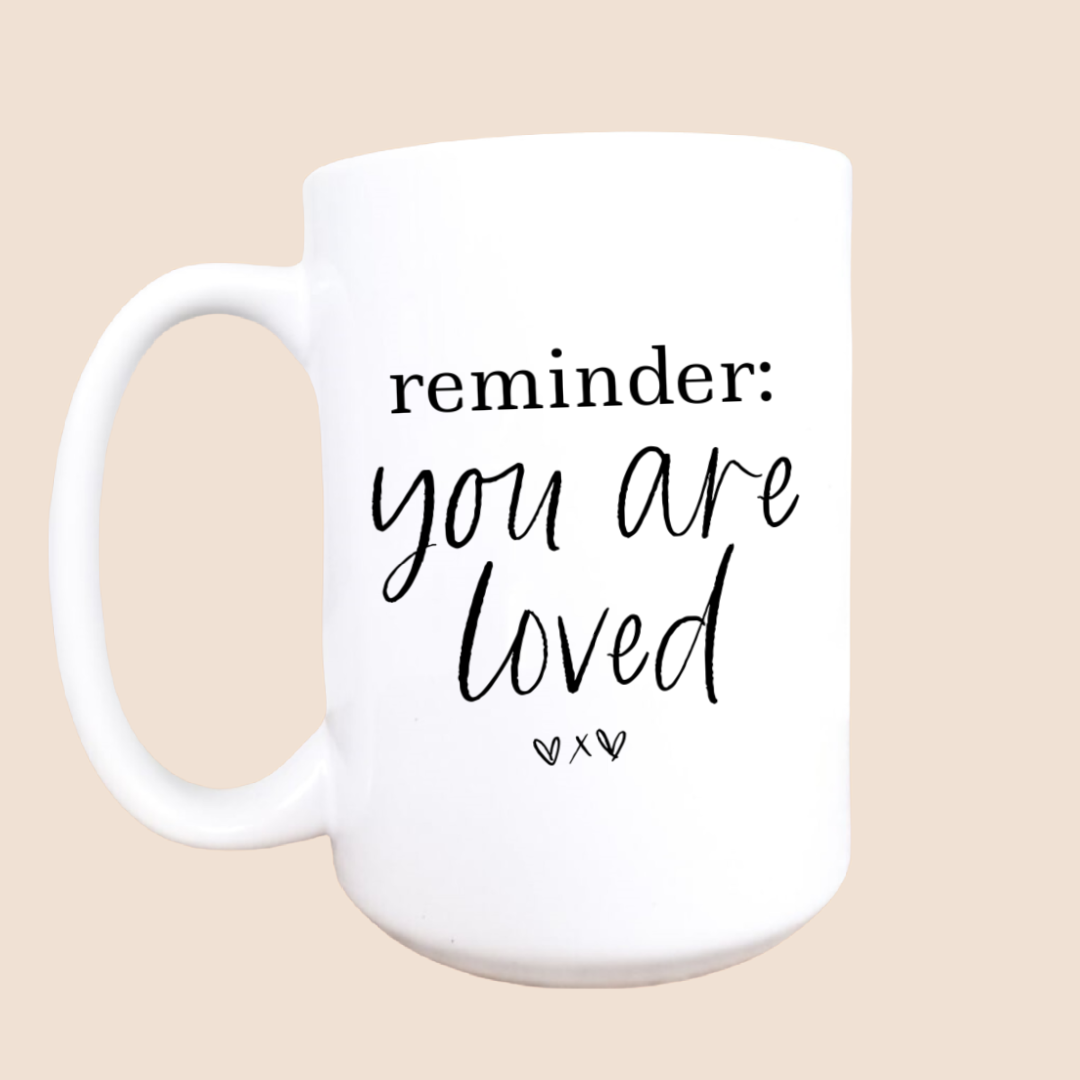 Reminder: you are loved