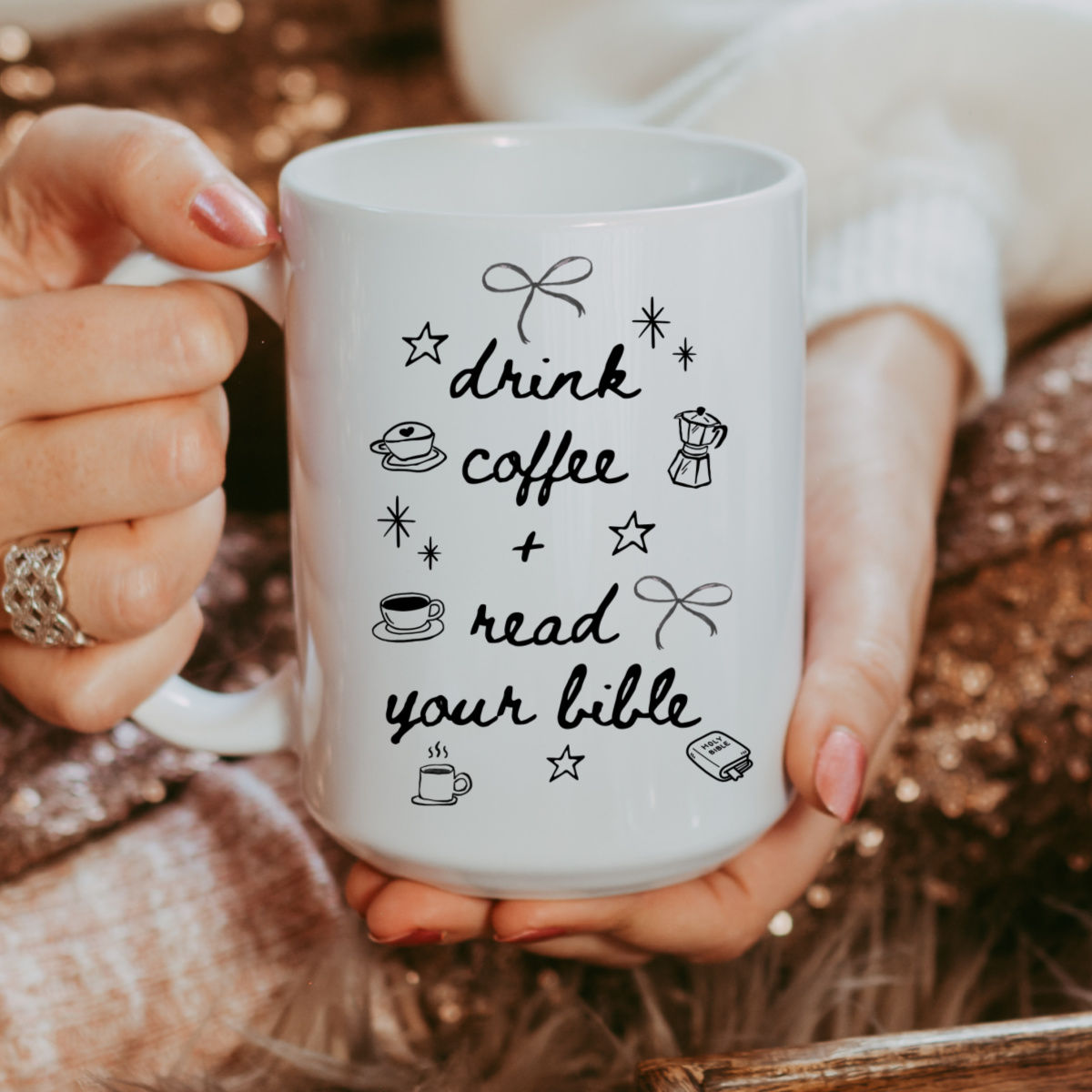 Drink coffee + read your bible