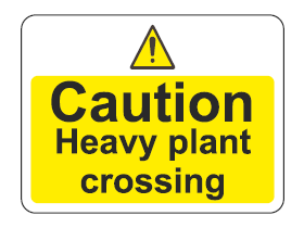 Caution - Heavy Plant Crossing