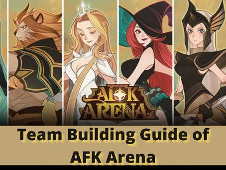Complete Team Building Guide of AFK Arena in 2022