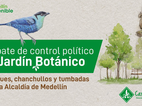 Alcaldía no pudo explicar por qué dejar de contratar al Jardín Botánico era mejor para Medellín