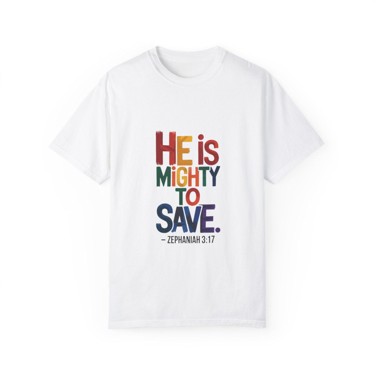 He is Mighty to Save - Unisex Garment-Dyed T-shirt