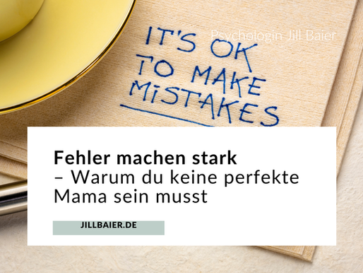 Warum Fehler als Mama wichtig sind und wie du entspannt mit ihnen umgehst