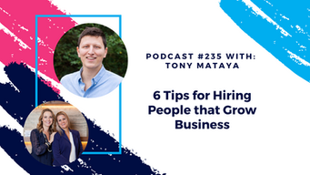 Episode 235 - 6 Tips for Hiring People that Grow Business