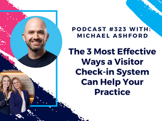 Episode 323 - The 3 Most Effective Ways a Visitor Check-in System Can Help Your Practice