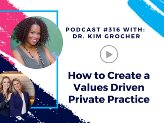Episode 316 - How to Create a Values Driven Private Practice