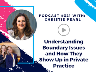 Episode 321 - Understanding Boundary Issues and How They Show Up in Private Practice