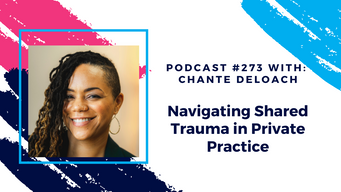 Episode 273 - Navigating Shared Trauma in Private Practice