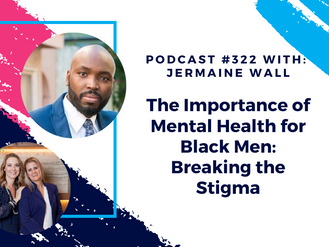 Episode 322 - The Importance of Mental Health for Black Men: Breaking the Stigma