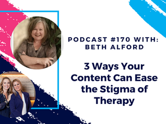 Episode 170 - 3 Ways Your Content Can Ease the Stigma of Therapy