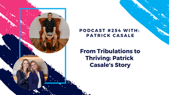 Episode 254 - From Tribulations to Thriving: Patrick Casale's Story