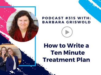 Episode 315 - How to Write a Ten Minute Treatment Plan