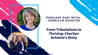 Episode 251 - From Tribulations to Thriving: Cherilyn Schutze's Story