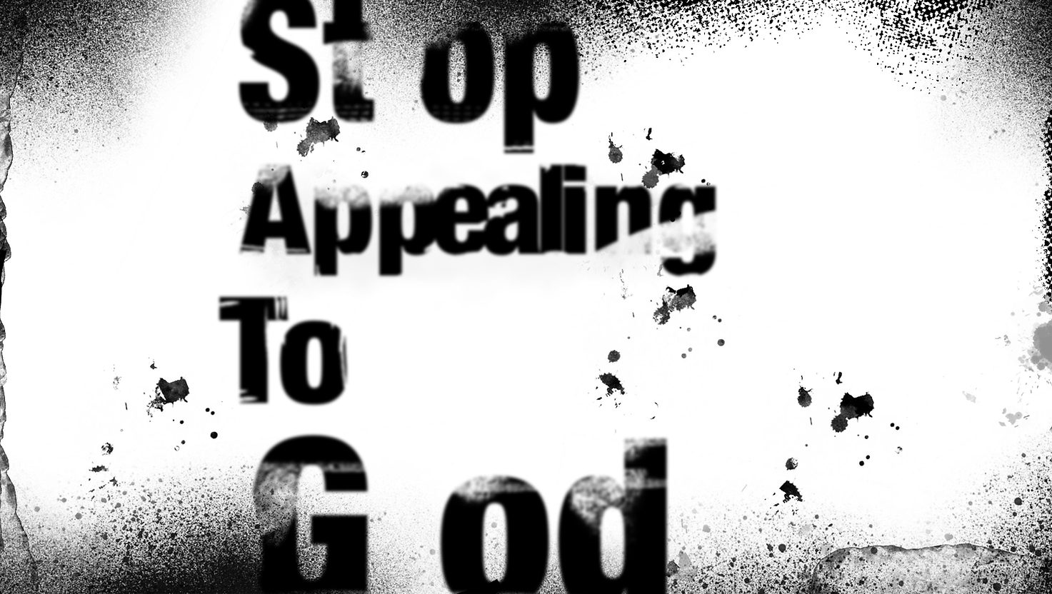 Stop Appealing To God