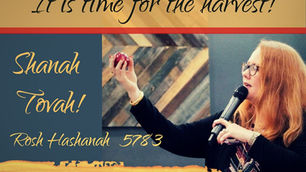 SHANAH TOVAH ~ ROSH HASHANAH!
"It Is Time For The Harvest!"