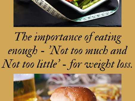 The importance of eating enough - 'Not too much and Not too little' - for weight loss - 22/05/2023