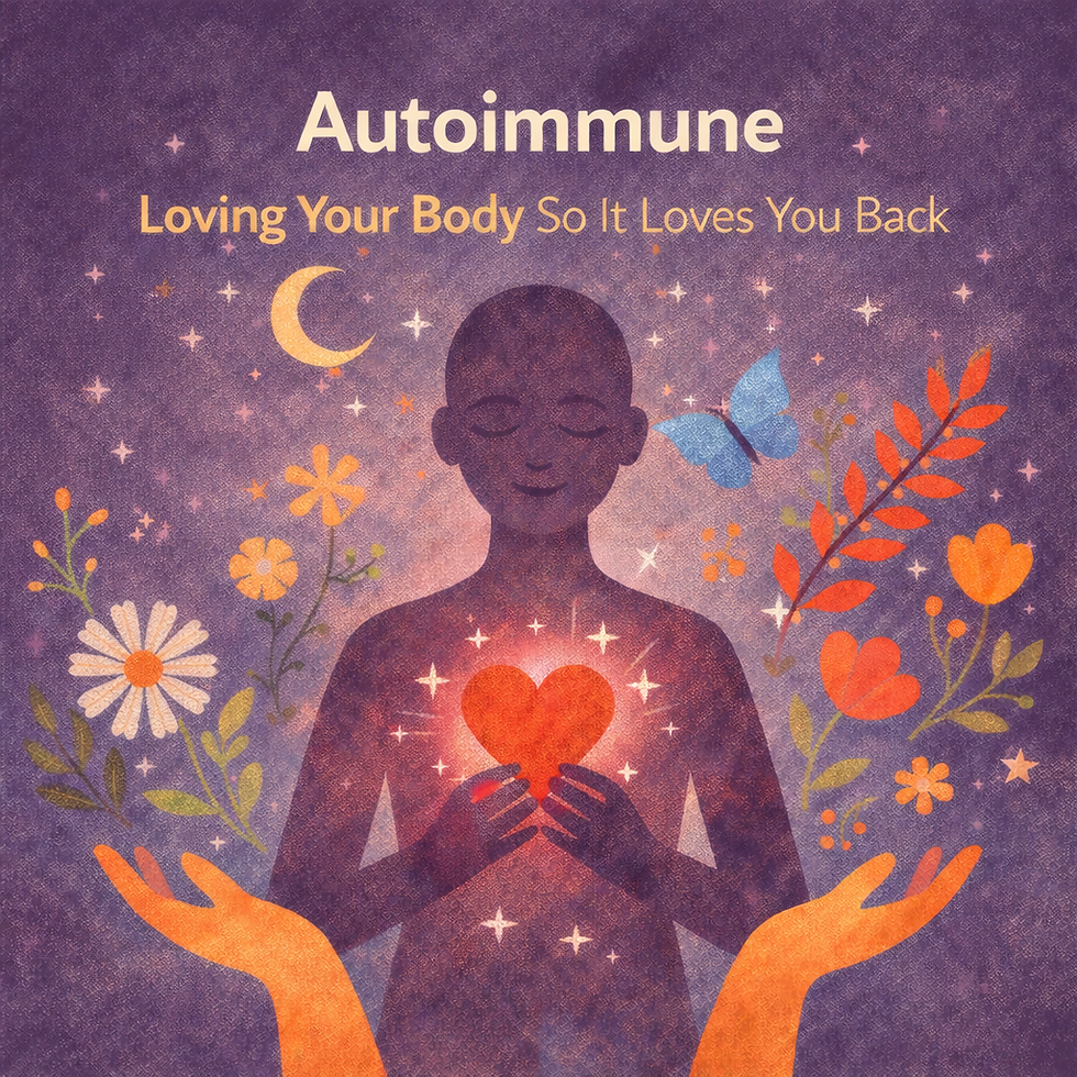 Autoimmune: Loving Your Body So It Loves You Back