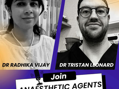 Dr Tristan and Dr Radhika discuss anaesthetic agents