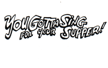 You Gotta Sing For Your Supper