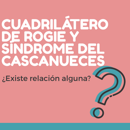Cuadrilátero de Rogie y Síndrome del Cascanueces ¿Existe relación alguna?