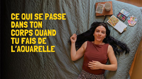Ce qui se passe dans ton corps quand tu fais de l'aquarelle